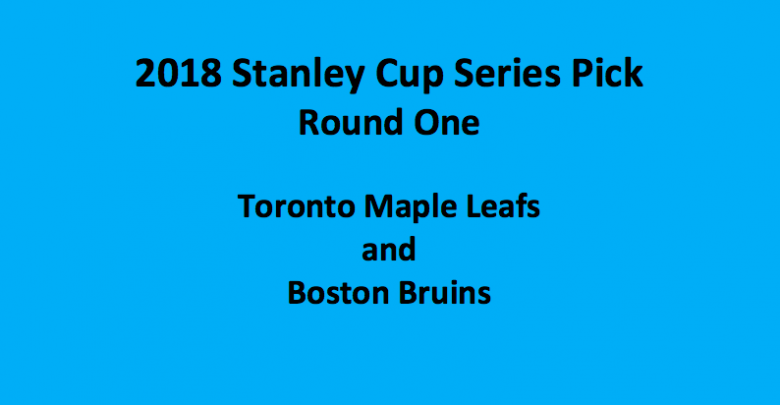 Boston Plays Toronto 2018 Stanley Cup Series Pick