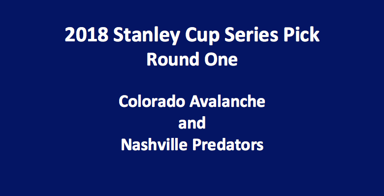 Colorado Plays Nashville 2018 Stanley Cup Series Pick