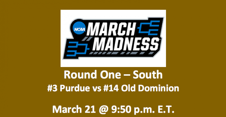 Purdue vs Old Dominion Preview 2019 - Top NCAAM Tournament Pick