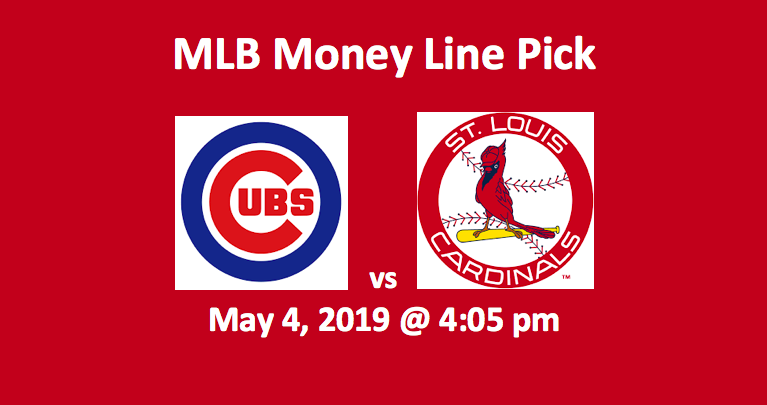 Chicago Cubs vs St Louis Cardinals Pick 5/4/19 - Top MLB Betting Preview